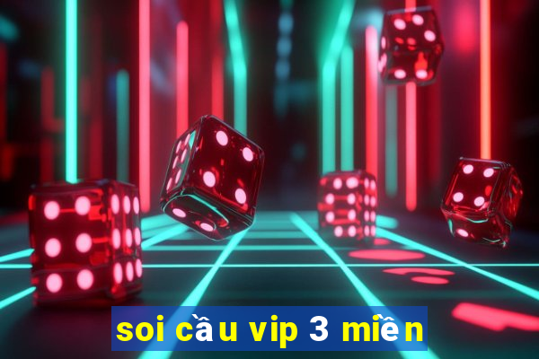 soi cầu vip 3 miền