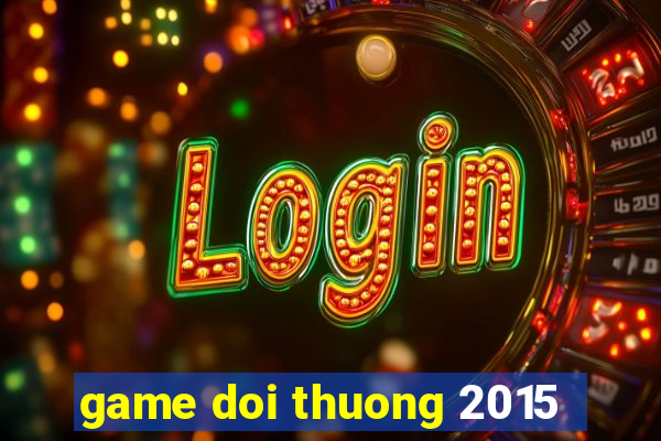 game doi thuong 2015