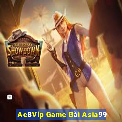 Ae8Vip Game Bài Asia99