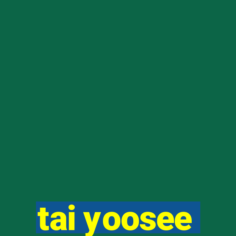 tai yoosee