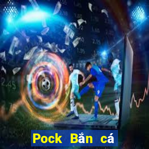 Pock Bắn cá Điện thoại Bill