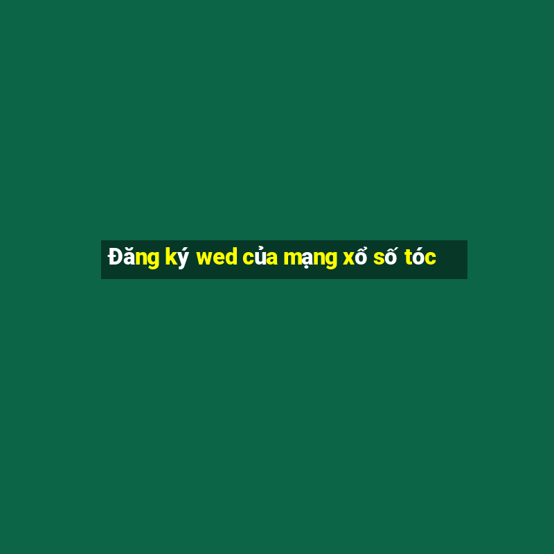 Đăng ký wed của mạng xổ số tóc