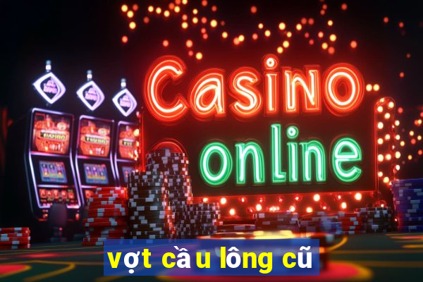 vợt cầu lông cũ