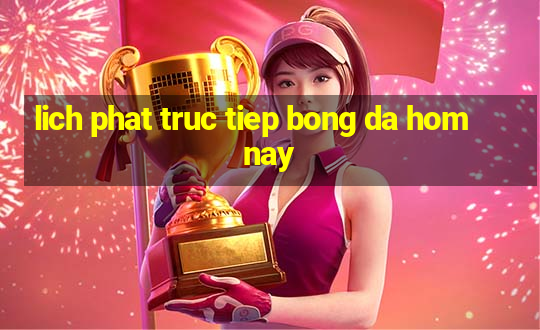 lich phat truc tiep bong da hom nay