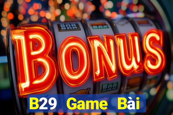 B29 Game Bài Đổi Thưởng B52