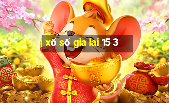 xổ số gia lai 15 3