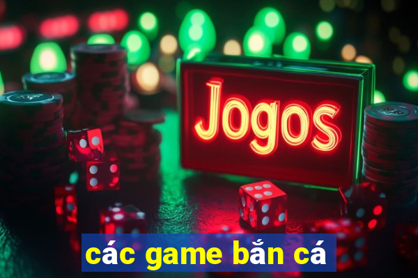 cac game ban ca