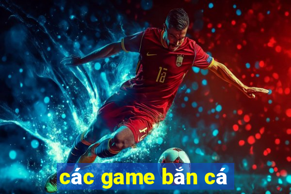 cac game ban ca