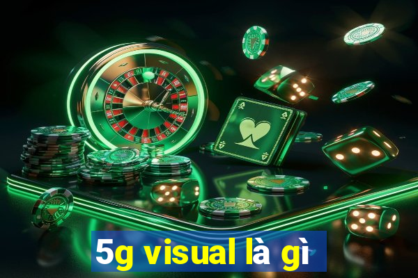 5g visual là gì