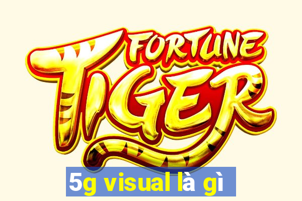 5g visual là gì