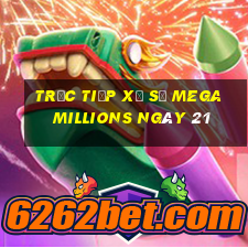 Trực tiếp Xổ Số mega millions ngày 21