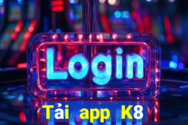 Tải app K8 Tặng 199k