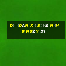 Dự Đoán Xổ Số đà nẵng ngày 31