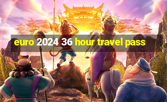 euro 2024 36 hour travel pass