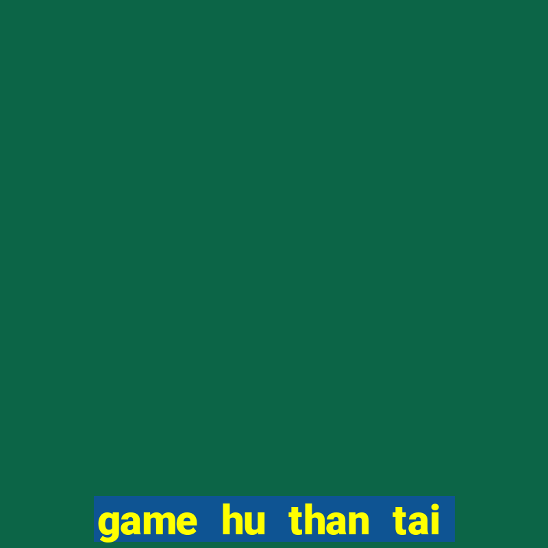 game hu than tai 777 download