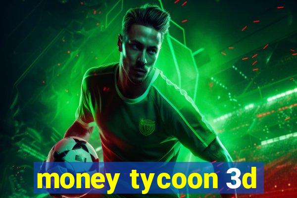 money tycoon 3d