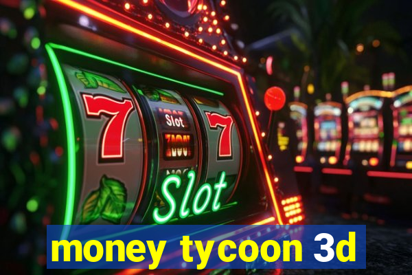 money tycoon 3d