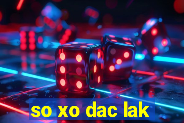 so xo dac lak