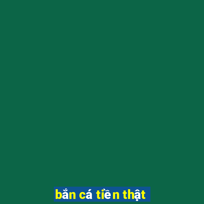 bắn cá tiền thật