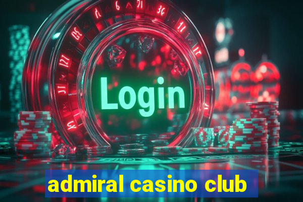 admiral casino club