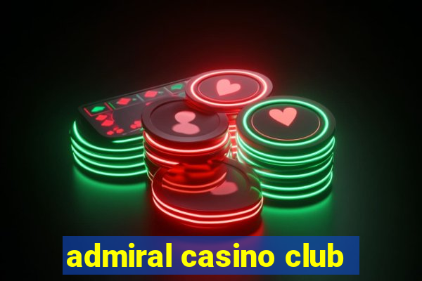 admiral casino club