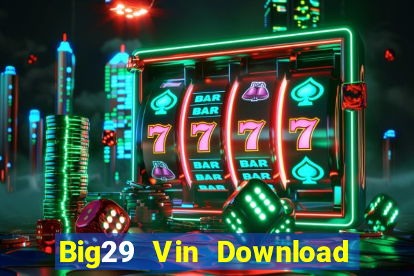 Big29 Vin Download Game Bài