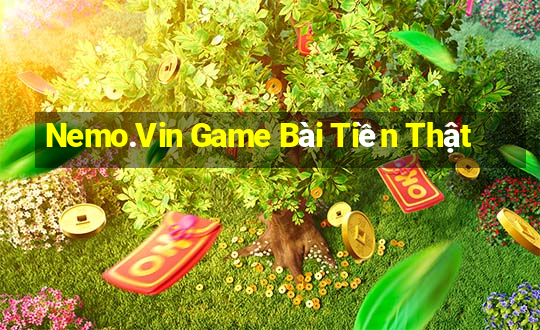 Nemo.Vin Game Bài Tiền Thật