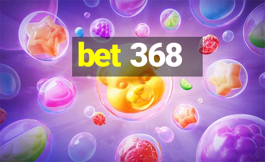 bet 368