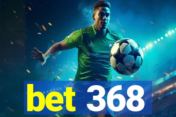 bet 368