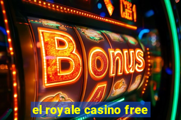 el royale casino free