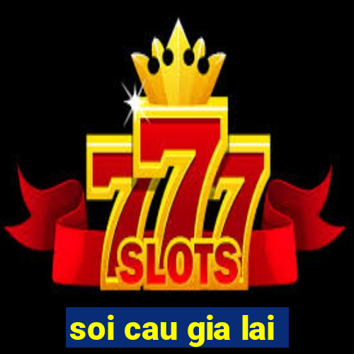 soi cau gia lai