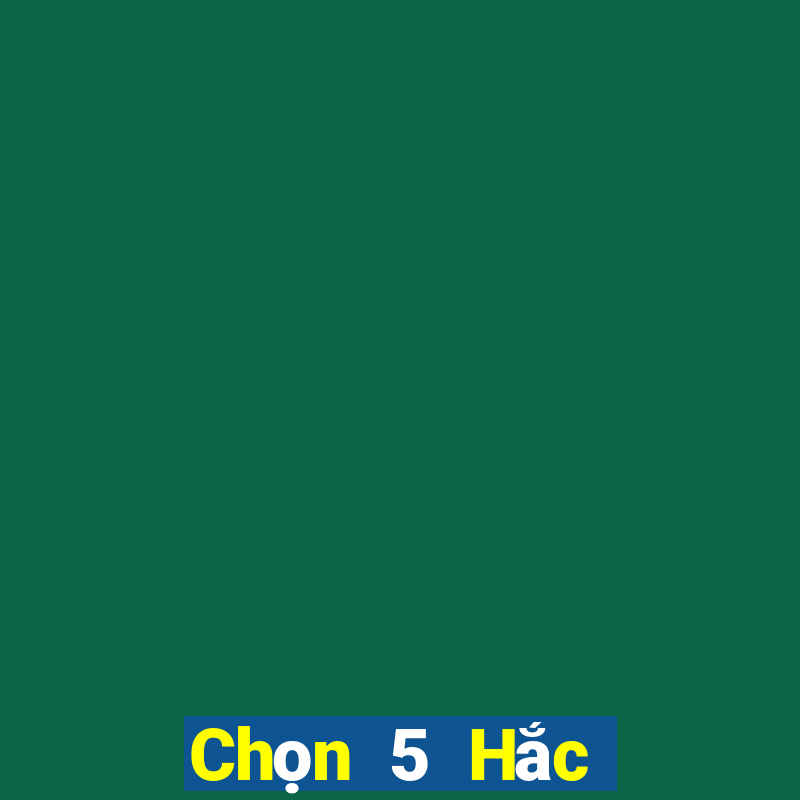 Chọn 5 Hắc Long Giang