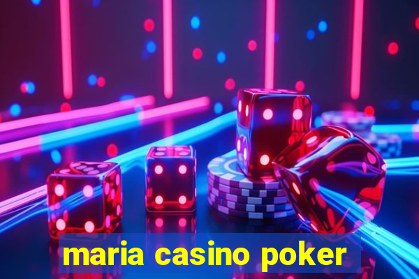 maria casino poker