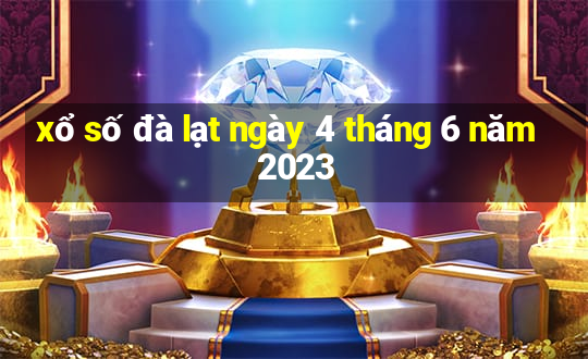 xổ số đà lạt ngày 4 tháng 6 năm 2023