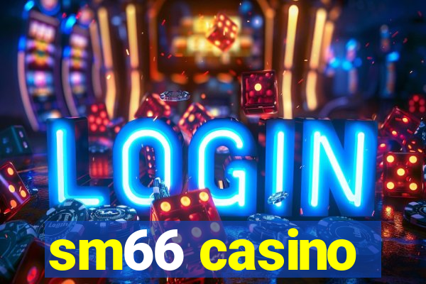 sm66 casino