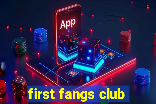 first fangs club