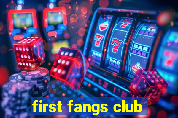 first fangs club