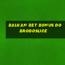 balkan bet bonus dobrodoslice