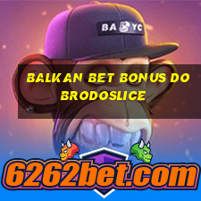 balkan bet bonus dobrodoslice