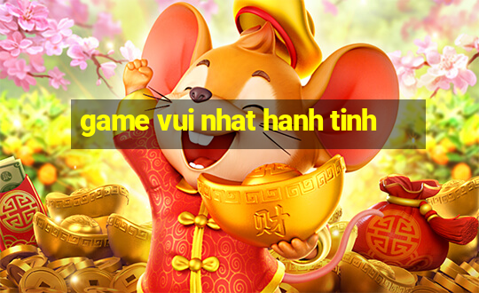 game vui nhat hanh tinh