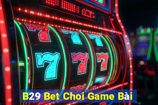 B29 Bet Choi Game Bài