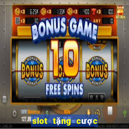 slot tặng cược miễn phí 2021