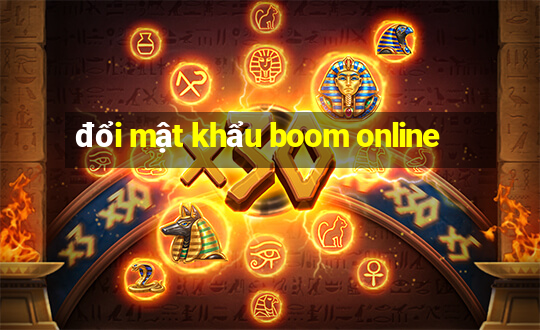 đổi mật khẩu boom online