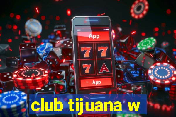 club tijuana w