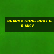 chuong trinh doc file mkv