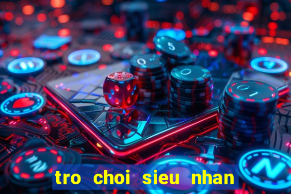 tro choi sieu nhan vu tru