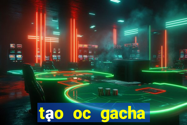 tạo oc gacha club đẹp