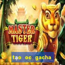 tạo oc gacha club đẹp