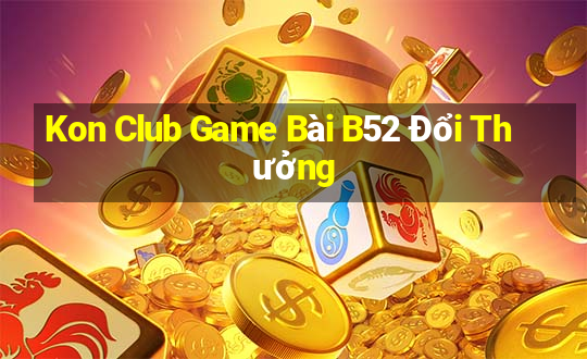 Kon Club Game Bài B52 Đổi Thưởng