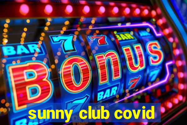 sunny club covid